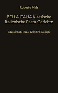 BELLA ITALIA Klassische italienische Pasta-Gerichte - Roberto Mair - E-Book