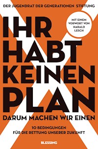 Ihr habt keinen Plan, darum machen wir einen! - Der Jugendrat der Generationen Stiftung - E-Book