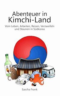 Abenteuer in Kimchi-Land - Sascha Frank - E-Book