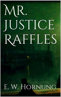 Mr. Justice Raffles - E. W. Hornung - E-Book