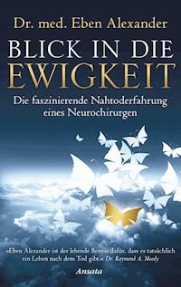 Blick in die Ewigkeit - Eben Alexander - E-Book