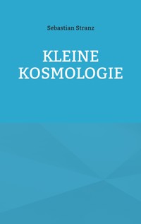Kleine Kosmologie - Sebastian Stranz - E-Book