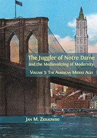 The Juggler of Notre Dame and the Medievalizing of Modernity - Jan M. Ziolkowski - E-Book