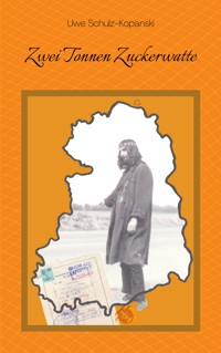 Zwei Tonnen Zuckerwatte - Uwe Schulz-Kopanski - E-Book