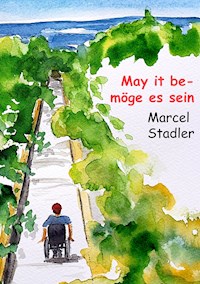 May it be – möge es sein - Marcel Stalder - E-Book