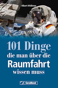 101 Dinge, die man über die Raumfahrt wissen muss - Albert Mößmer - E-Book