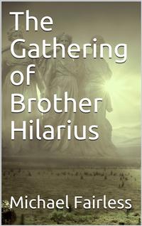 The Gathering of Brother Hilarius - Michael Fairless - E-Book
