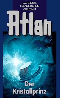 Atlan 17: Der Kristallprinz (Blauband) - Ernst Vlcek - E-Book