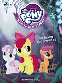 My Little Pony - Ponyville Mysteries - Im Innern des Livewood - Penumbra Quill - E-Book