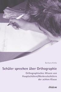 Schüler sprechen über Orthographie - Barbara Krebs - E-Book