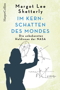 Im Kernschatten des Mondes – Die unbekannten Heldinnen der NASA - Margot Shetterly - E-Book