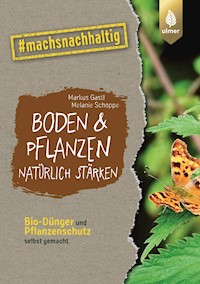Boden & Pflanzen natürlich stärken - Markus Gastl - E-Book