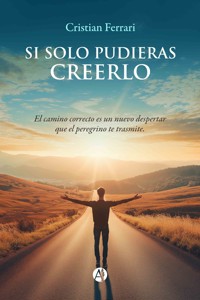Si solo pudieras creerlo - Cristian Ferrari - E-Book