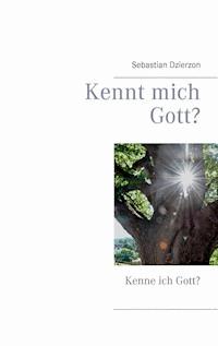 Kennt mich Gott? - Sebastian Dzierzon - E-Book