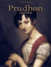 Prudhon: His Palette - Arron Adams - E-Book