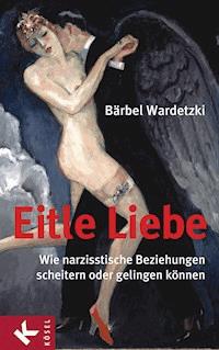 Eitle Liebe - Bärbel Wardetzki - E-Book