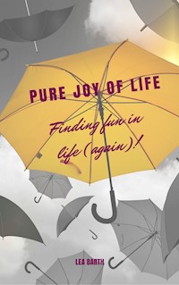 Pure joy of life - Lea Barth - E-Book