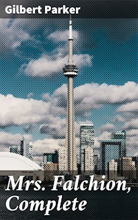 Mrs. Falchion, Complete - Gilbert Parker - E-Book