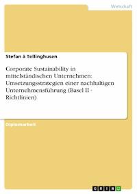Corporate Sustainability in mittelständischen Unternehmen: Umsetzungsstrategien einer nachhaltigen Unternehmensführung (Basel II - Richtlinien) - Stefan à Tellinghusen - E-Book