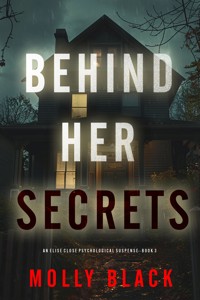 Behind Her Secrets (An Elise Close Psychological Thriller—Book Three) - Molly Black - E-Book