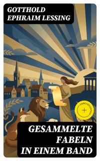 Gesammelte Fabeln in einem Band - Gotthold Ephraim Lessing - E-Book