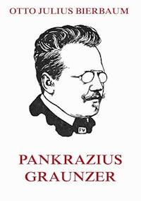 Pankrazius Graunzer - Otto Julius Bierbaum - E-Book