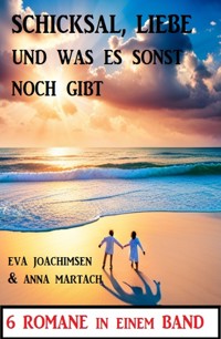 Schicksal, Liebe und was sonst noch gibt: 6 Romane in einem Band - Eva Joachimsen - E-Book