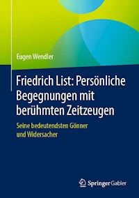 Friedrich List: Persönliche Begegnungen mit berühmten Zeitzeugen - Eugen Wendler - E-Book