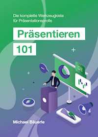 Präsentieren 101 - Michael Bäuerle - E-Book