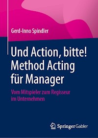 Und Action, bitte! Method Acting für Manager - Gerd-Inno Spindler - E-Book