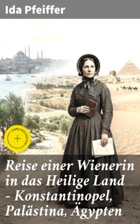 Reise einer Wienerin in das Heilige Land - Konstantinopel, Palästina, Ägypten - Ida Pfeiffer - E-Book