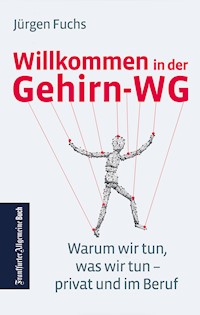 Willkommen in der Gehirn-WG. Warum wir tun was wir tun – privat und im Beruf. - Jürgen Fuchs - E-Book