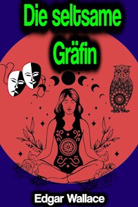 Die seltsame Gräfin - Edgar Wallace - E-Book