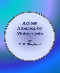 Across America by Motor-cycle - C. K. Shepherd - E-Book