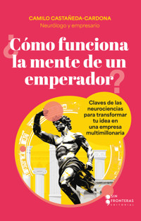 ¿Cómo funciona la mente de un emperador? - Camilo Castañeda Cardona - E-Book