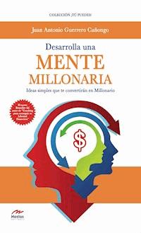 Desarrolla una mente millonaria - Juan Antonio Guerrero Cañongo - E-Book