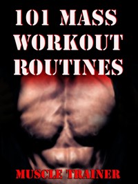 101 Mass Workout Routines - Muscle Trainer - E-Book