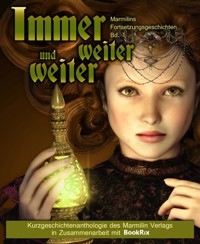 Immer weiter und weiter. Marmilins Fortsetzungsgeschichten - Marmilin Verlag - E-Book
