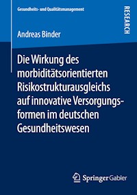 Die Wirkung des morbiditätsorientierten Risikostrukturausgleichs auf innovative Versorgungsformen im deutschen Gesundheitswesen - Andreas Binder - E-Book