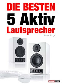 Die besten 5 Aktiv-Lautsprecher - Tobias Runge - E-Book
