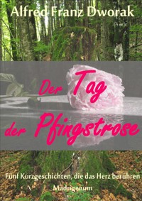 Der Tag der Pfingstrose - Alfred Franz Dworak - E-Book