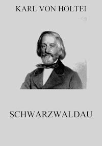 Schwarzwaldau - Karl von Holtei - E-Book
