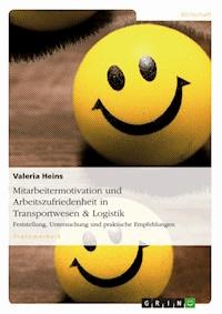 Mitarbeitermotivation und Arbeitszufriedenheit in Transportwesen & Logistik - Valeria Heins - E-Book