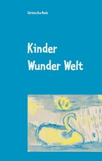 Kinder Wunder Welt - Christa Eva Pauls - E-Book