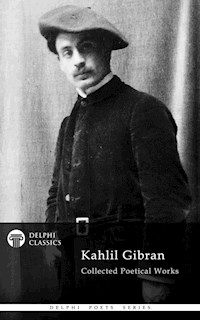 Delphi Collected Poetical Works of Kahlil Gibran (Illustrated) - Kahlil Gibran - E-Book