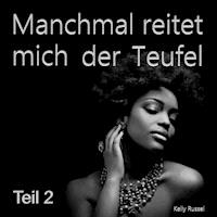 Manchmal reitet mich der Teufel - Teil 2 - Kelly Russel - Hörbuch