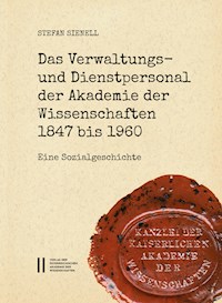 Das Verwaltungs- und Dienstpersonal der Akademie der Wissenschaften 1847 bis 1960 - Stefan Sienell - E-Book