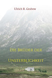 Die Brüder der Unsterblichkeit - Ulrich R. Grabow - E-Book