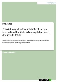 Entwicklung der deutsch-tschechischen interkulturellen Wahrnehmungsbilder nach der Wende 1990 - Eva Jansa - E-Book