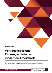 Vertrauensbasierte Führungsstile in der modernen Arbeitswelt. Der systemische und personenzentrierte Ansatz im Vergleich - Nellie Ruf - E-Book